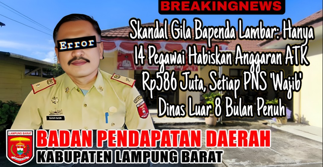 Skandal Gila Bapenda Lambar, Hanya 14 Pegawai Habiskan Anggaran ATK Rp586 Juta, Setiap PNS 'Wajib' Dinas Luar 8 Bulan Penuh