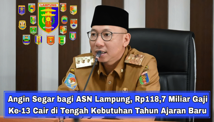 Angin Segar bagi ASN Lampung, Rp118,7 Miliar Gaji Ke-13 Cair di Tengah Kebutuhan Tahun Ajaran Baru