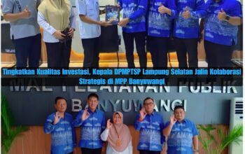 Tingkatkan Kualitas Investasi, Kepala DPMPTSP Lampung Selatan Rio Gismara Jalin Kolaborasi Strategis di MPP Banyuwangi