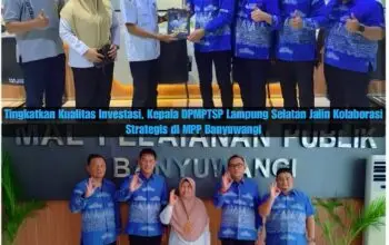 Tingkatkan Kualitas Investasi, Kepala DPMPTSP Lampung Selatan Rio Gismara Jalin Kolaborasi Strategis di MPP Banyuwangi