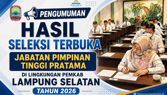 PENGUMUMAN HASIL SELEKSI TERBUKA JABATAN PIMPINAN TINGGI PRATAMA DI LINGKUNGAN PEMKAB LAMPUNG SELATAN TAHUN 2026