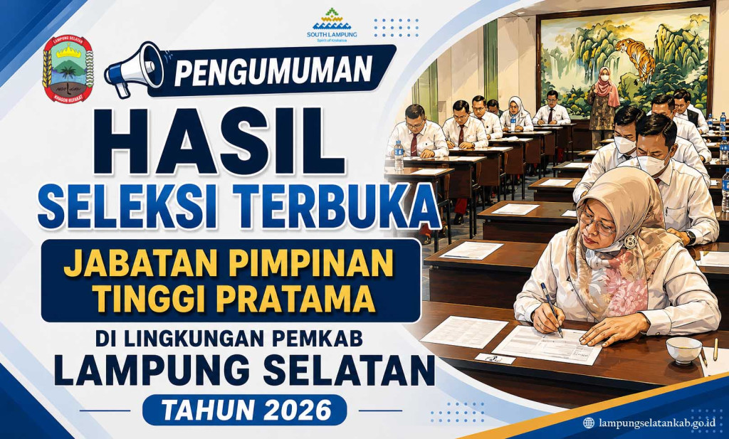 PENGUMUMAN HASIL SELEKSI TERBUKA JABATAN PIMPINAN TINGGI PRATAMA DI LINGKUNGAN PEMKAB LAMPUNG SELATAN TAHUN 2026 1 PENGUMUMAN HASIL SELEKSI TERBUKA JABATAN PIMPINAN TINGGI PRATAMA DI LINGKUNGAN PEMKAB LAMPUNG SELATAN TAHUN 2026