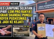 GEMPAR! Skandal Pungli Sistematis dan Proyek Puskesmas Asal Jadi Guncang Diskes Lampung Selatan, Kejati Didesak Turun Tangan!